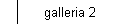 galleria 2