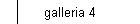 galleria 4