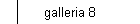 galleria 8